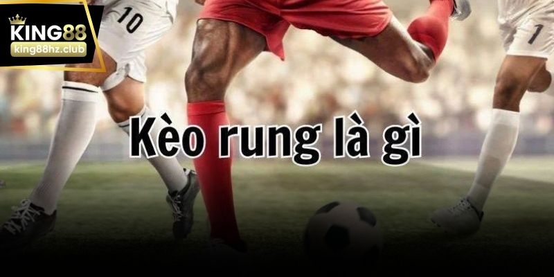 Kèo rung hiển thị tỷ lệ thay đổi theo diễn biến trận đấu